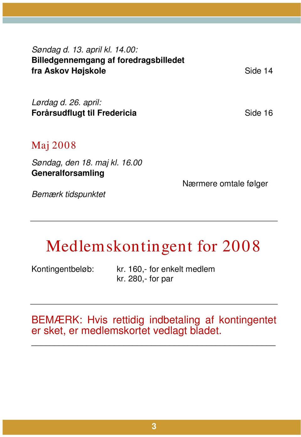 Maj 2008 Søndag, den 18. maj kl. 16.