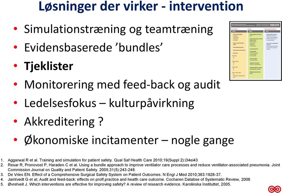 Using a bundle approach to improve ventilator care processes and reduce ventilator-associated pneumonia. Joint Commission Journal on Quality and Patient Safety. 2005;31(5):243-248. 3. De Vries EN.