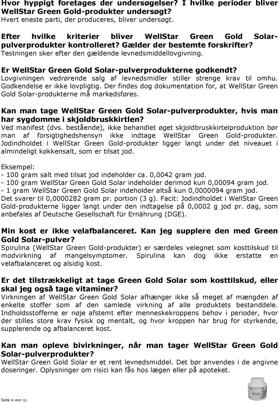 Er WellStar Green Gold Solar-pulverprodukterne godkendt? Lovgivningen vedrørende salg af levnedsmidler stiller strenge krav til omhu. Godkendelse er ikke lovpligtig.