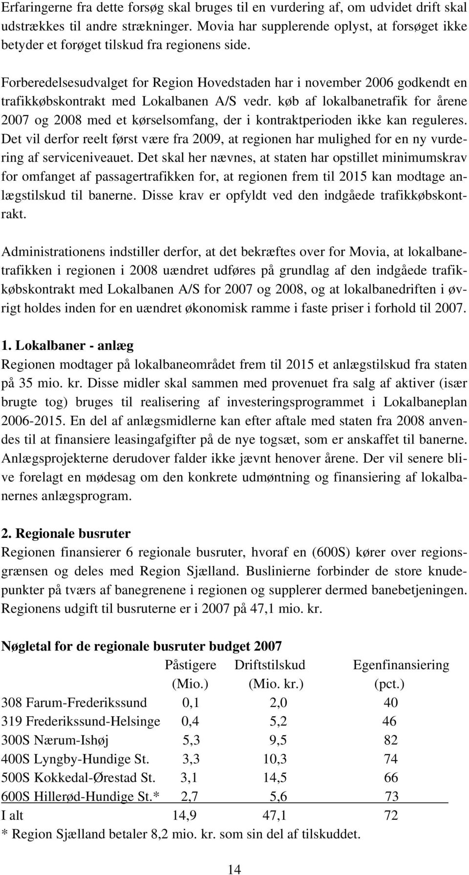 Forberedelsesudvalget for Region Hovedstaden har i november 2006 godkendt en trafikkøbskontrakt med Lokalbanen A/S vedr.