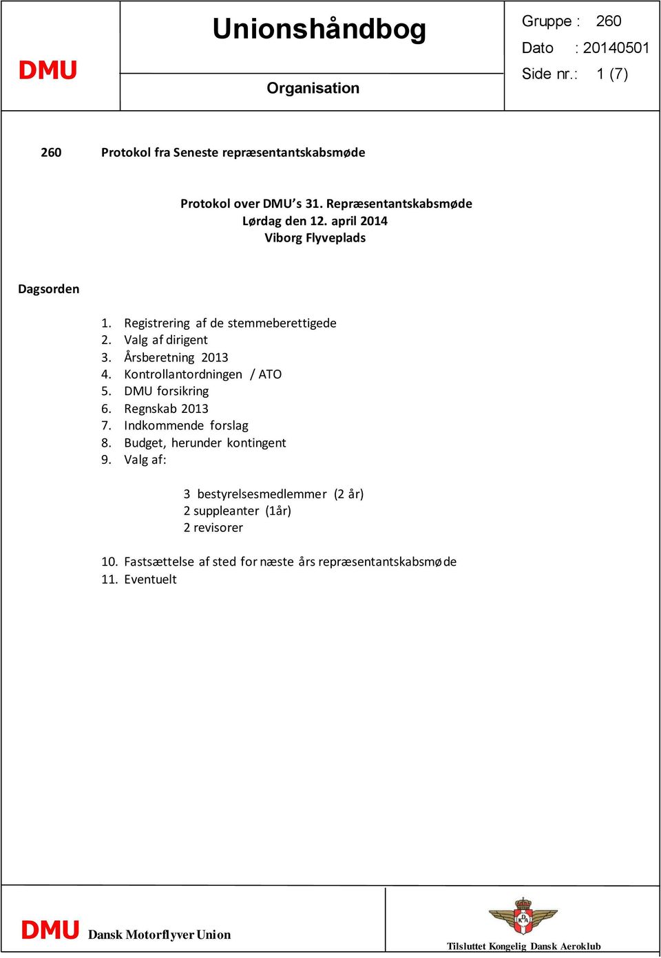 Kontrollantordningen / ATO 5. DMU forsikring 6. Regnskab 2013 7. Indkommende forslag 8. Budget, herunder kontingent 9.