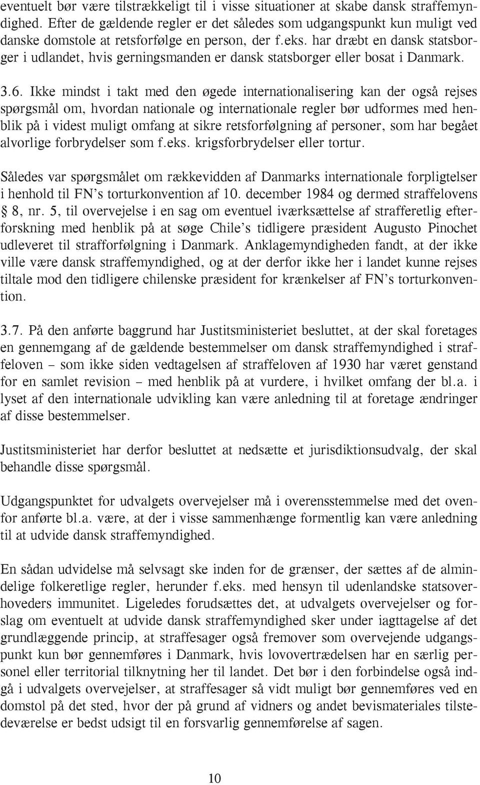 har dræbt en dansk statsborger i udlandet, hvis gerningsmanden er dansk statsborger eller bosat i Danmark. 3.6.