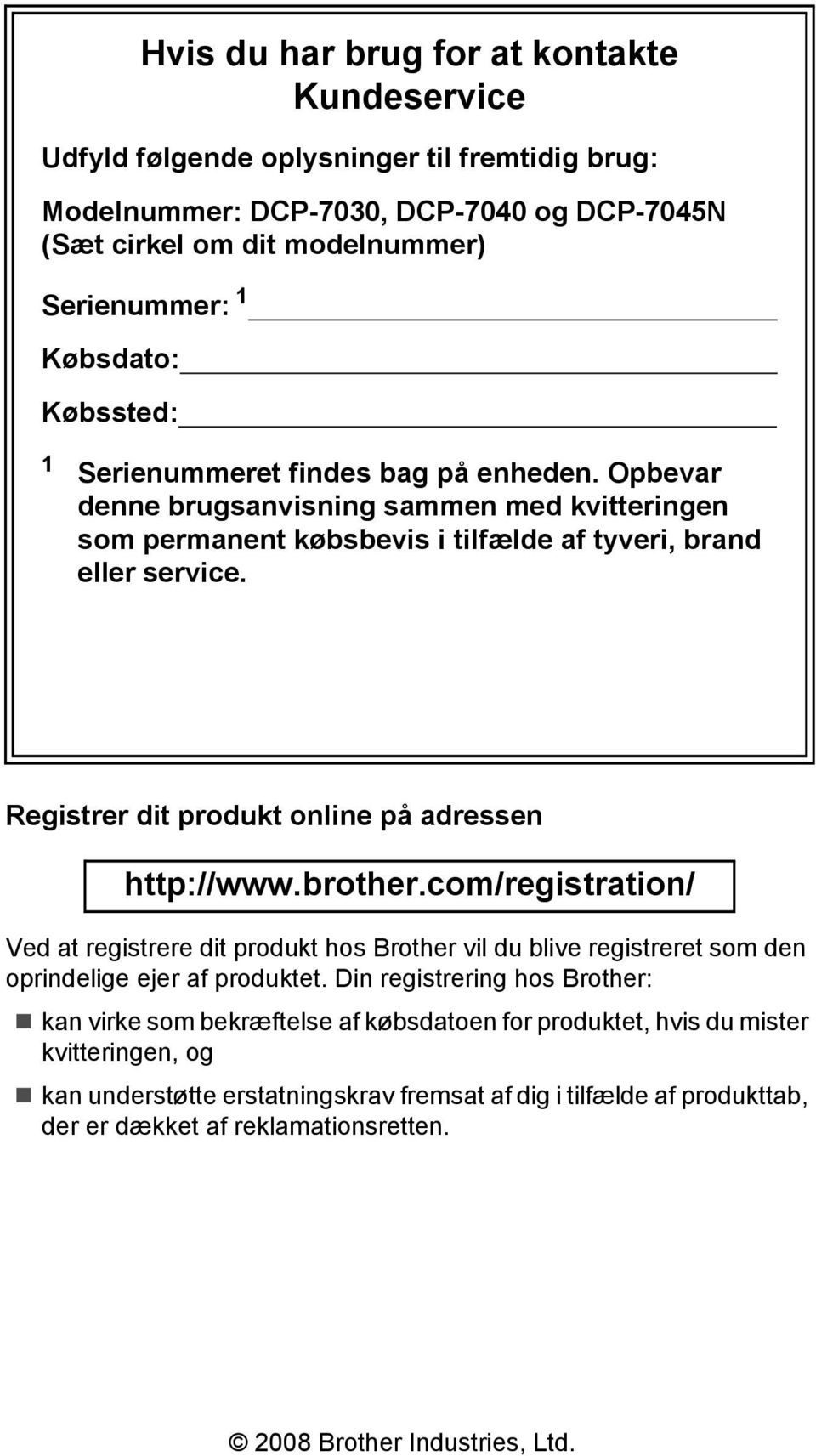 Registrer dit produkt online på adressen http://www.brother.com/registration/ Ved at registrere dit produkt hos Brother vil du blive registreret som den oprindelige ejer af produktet.