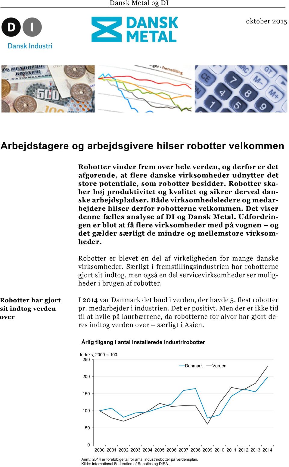 Både virksomhedsledere og medarbejdere hilser derfor robotterne velkommen. Det viser denne fælles analyse af DI og Dansk Metal.