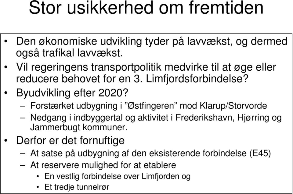 Forstærket udbygning i Østfingeren mod Klarup/Storvorde Nedgang i indbyggertal og aktivitet i Frederikshavn, Hjørring og Jammerbugt kommuner.