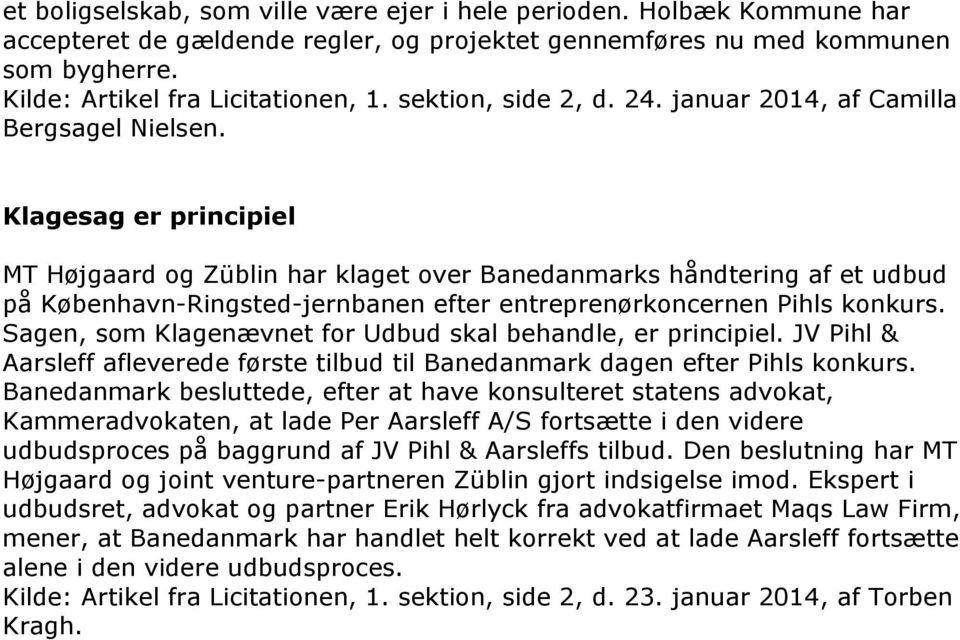 januar 2014, af Camilla Klagesag er principiel MT Højgaard og Züblin har klaget over Banedanmarks håndtering af et udbud på København-Ringsted-jernbanen efter entreprenørkoncernen Pihls konkurs.