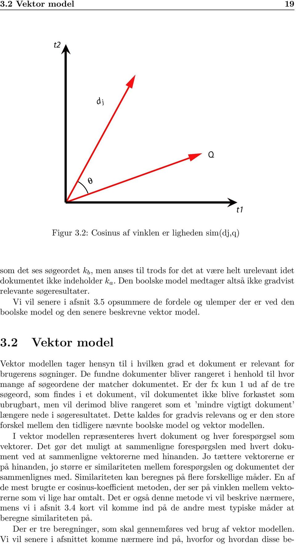 3.2 Vektor model Vektor modellen tager hensyn til i hvilken grad et dokument er relevant for brugerens søgninger.