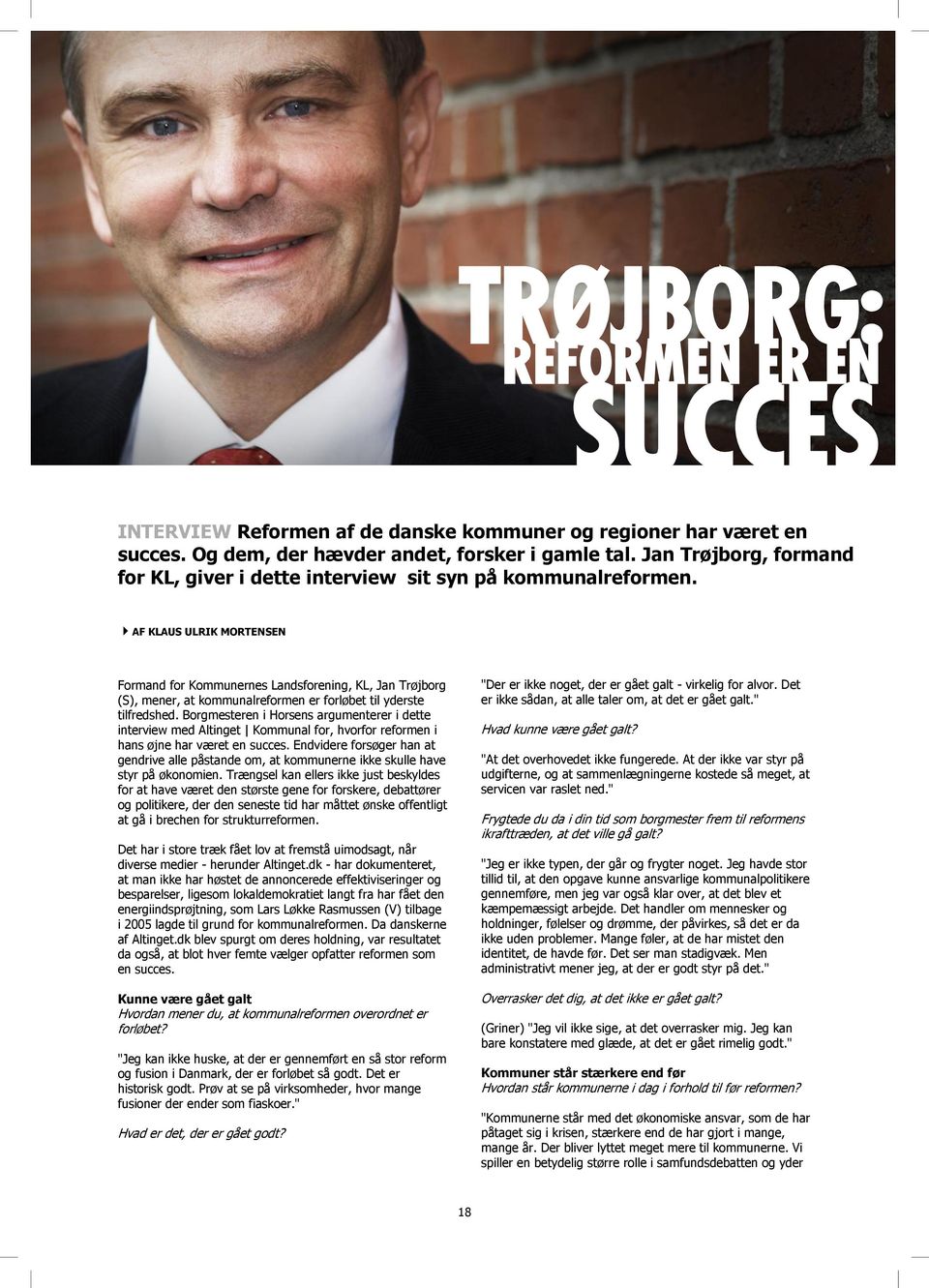 AF KLAUS ULRIK MORTENSEN Formand for Kommunernes Landsforening, KL, Jan Trøjborg (S), mener, at kommunalreformen er forløbet til yderste tilfredshed.