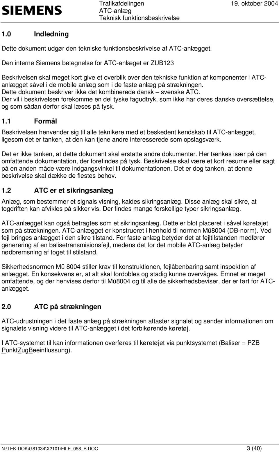 strækningen. Dette dokument beskriver ikke det kombinerede dansk svenske ATC.