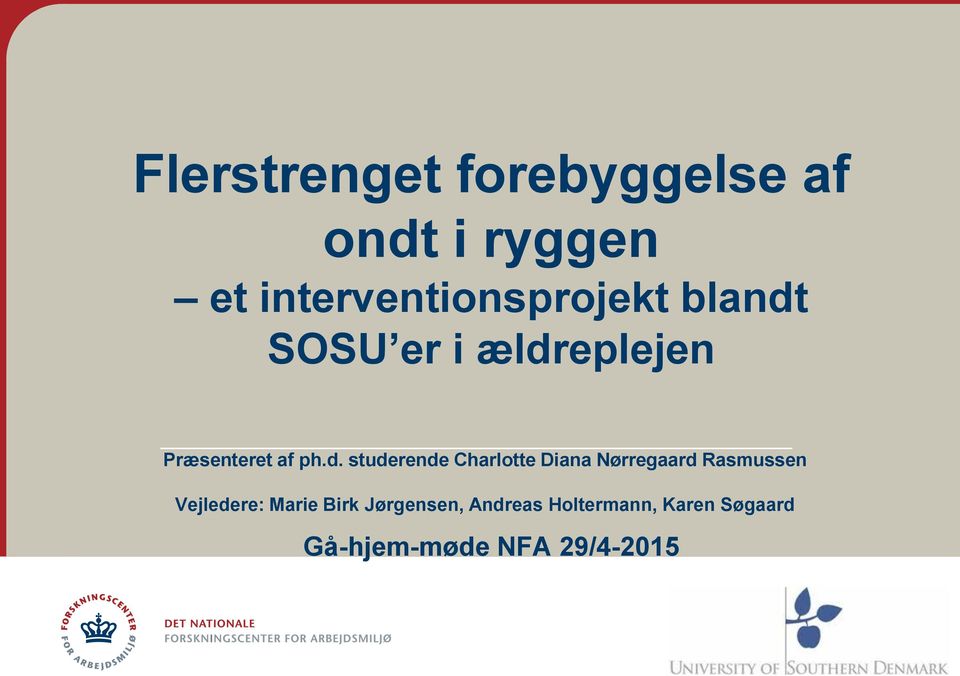ph.d. studerende Charlotte Diana Nørregaard Rasmussen Vejledere: