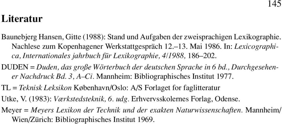 , Durchgesehener Nachdruck Bd. 3, A Ci. Mannheim: Bibliographisches Institut 1977. TL = Teknisk Leksikon København/Oslo: A/S Forlaget for faglitteratur Utke, V.