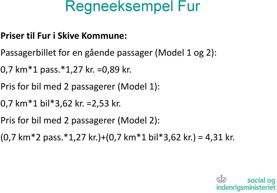 Pris for bil med 2 passagerer (Model 1): 0,7 km*1 bil*3,62 kr. =2,53 kr.