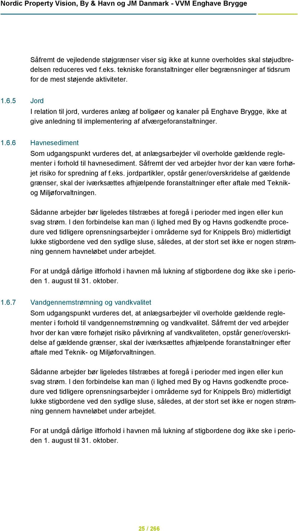 5 Jord I relation til jord, vurderes anlæg af boligøer og kanaler på Enghave Brygge, ikke at give anledning til implementering af afværgeforanstaltninger. 1.6.