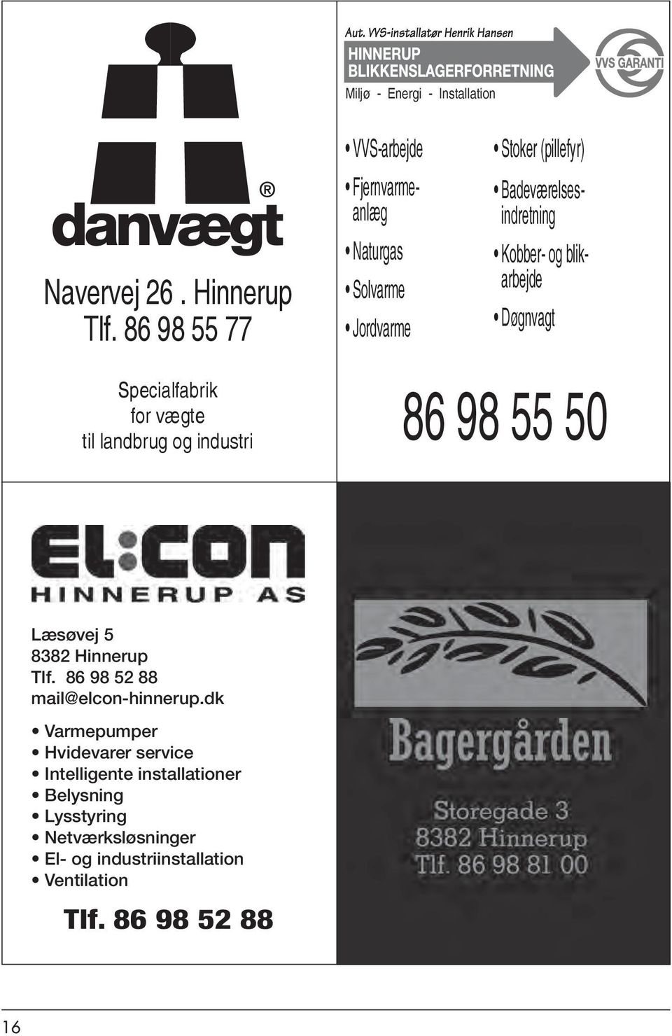 blikarbejde Døgnvagt Specialfabrik for vægte til landbrug og industri 86 98 55 50 Læsøvej 5 8382 Hinnerup Tlf.