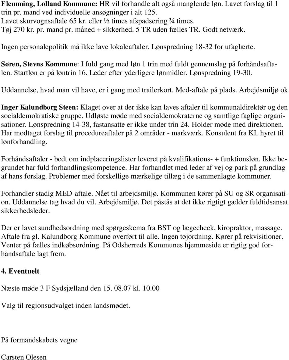 Søren, Stevns Kommune: I fuld gang med løn 1 trin med fuldt gennemslag på forhåndsaftalen. Startløn er på løntrin 16. Leder efter yderligere lønmidler. Lønspredning 19-30.