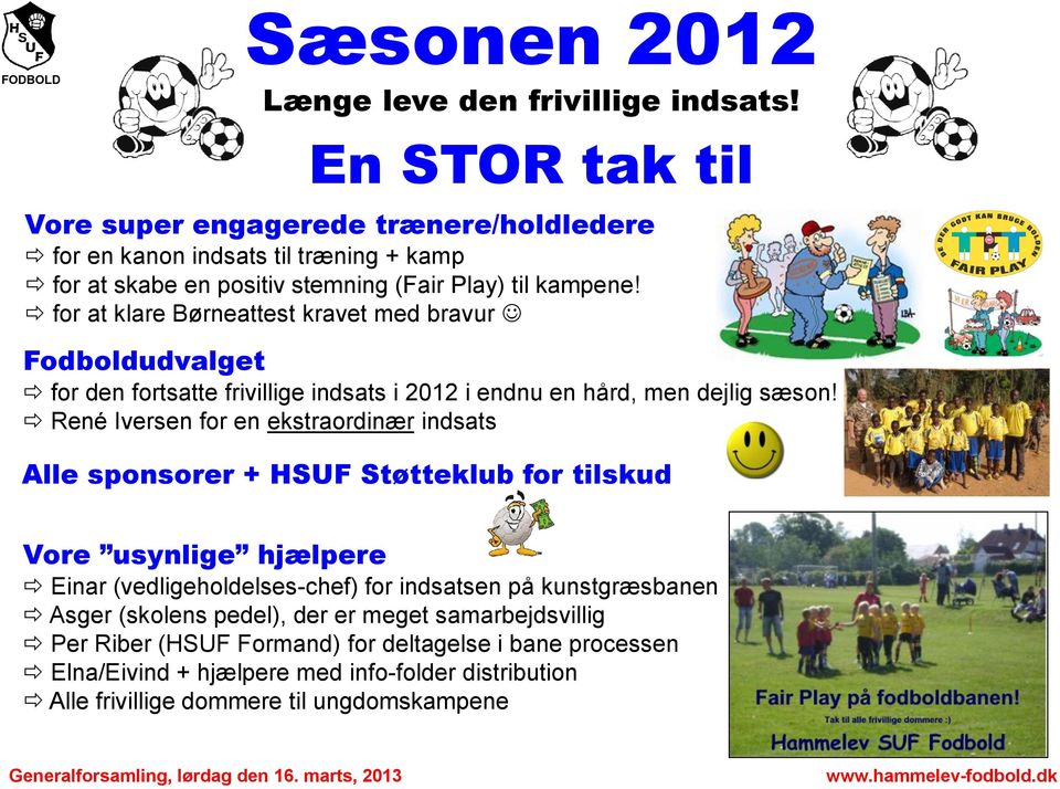 for at klare Børneattest kravet med bravur Fodboldudvalget for den fortsatte frivillige indsats i 2012 i endnu en hård, men dejlig sæson!