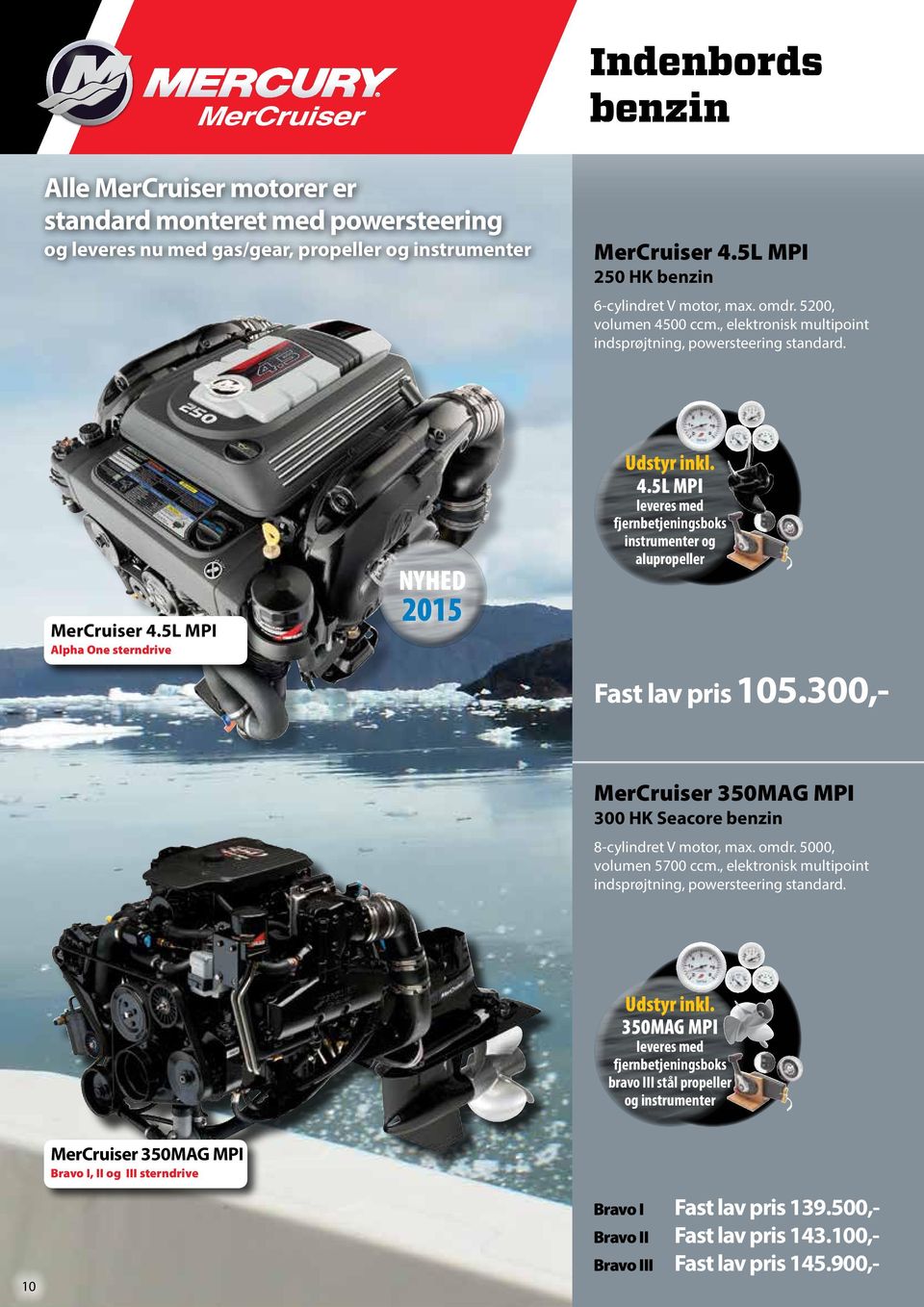5L MPI leveres med fjernbetjeningsboks instrumenter og alupropeller 2015 Alpha One sterndrive 105.300,MerCruiser 350MAG MPI 300 HK Seacore benzin 8-cylindret V motor, max. omdr.