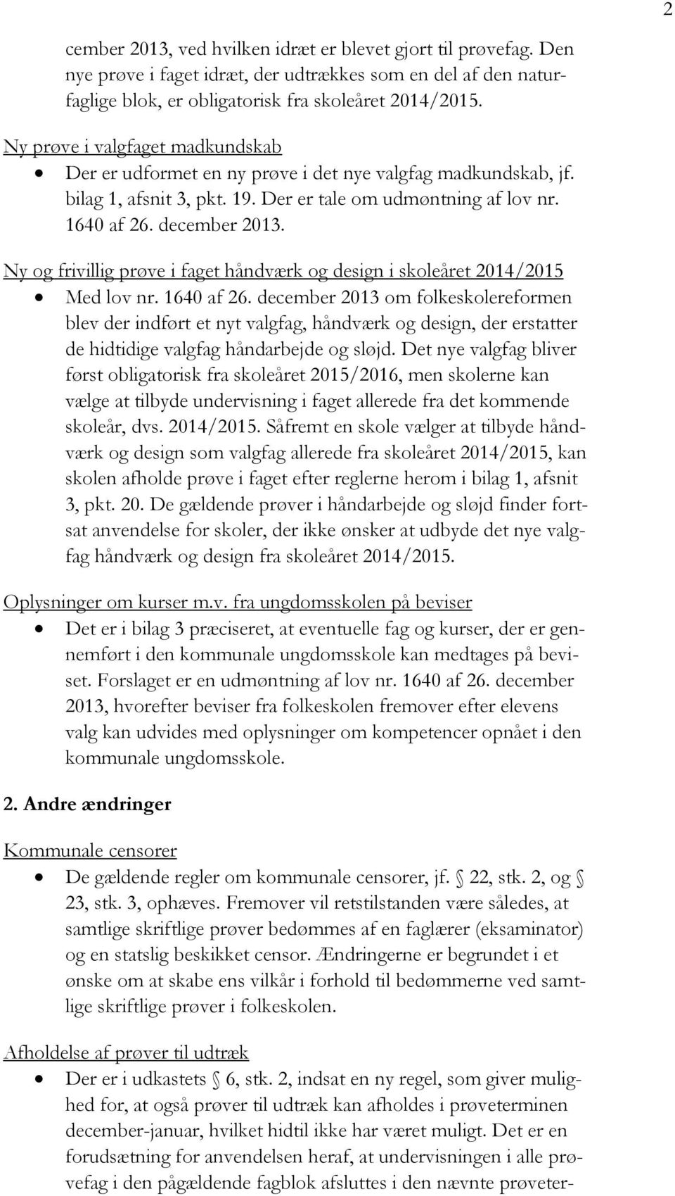 Ny og frivillig prøve i faget håndværk og design i skoleåret 2014/2015 Med lov nr. 1640 af 26.
