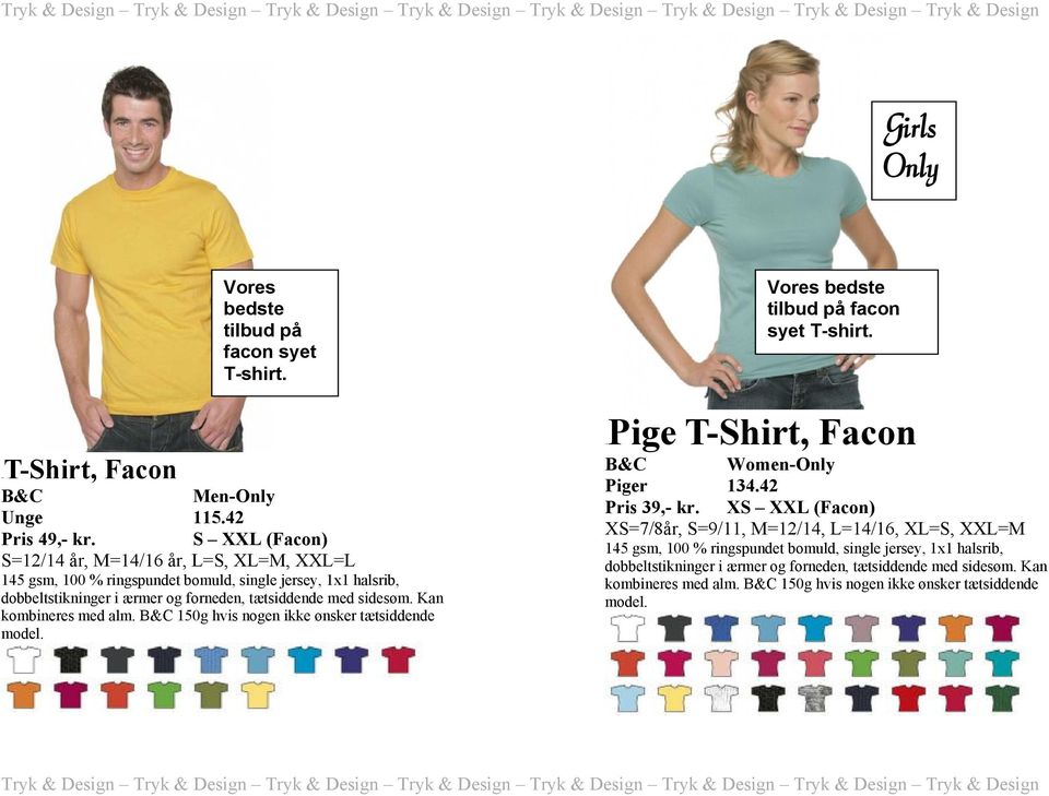 Kan kombineres med alm. B&C 150g hvis nogen ikke ønsker tætsiddende model. Vores bedste tilbud på facon syet T-shirt. 19BPige T-Shirt, Facon B&C Women-Only Piger 134.42 Pris 39,- kr.
