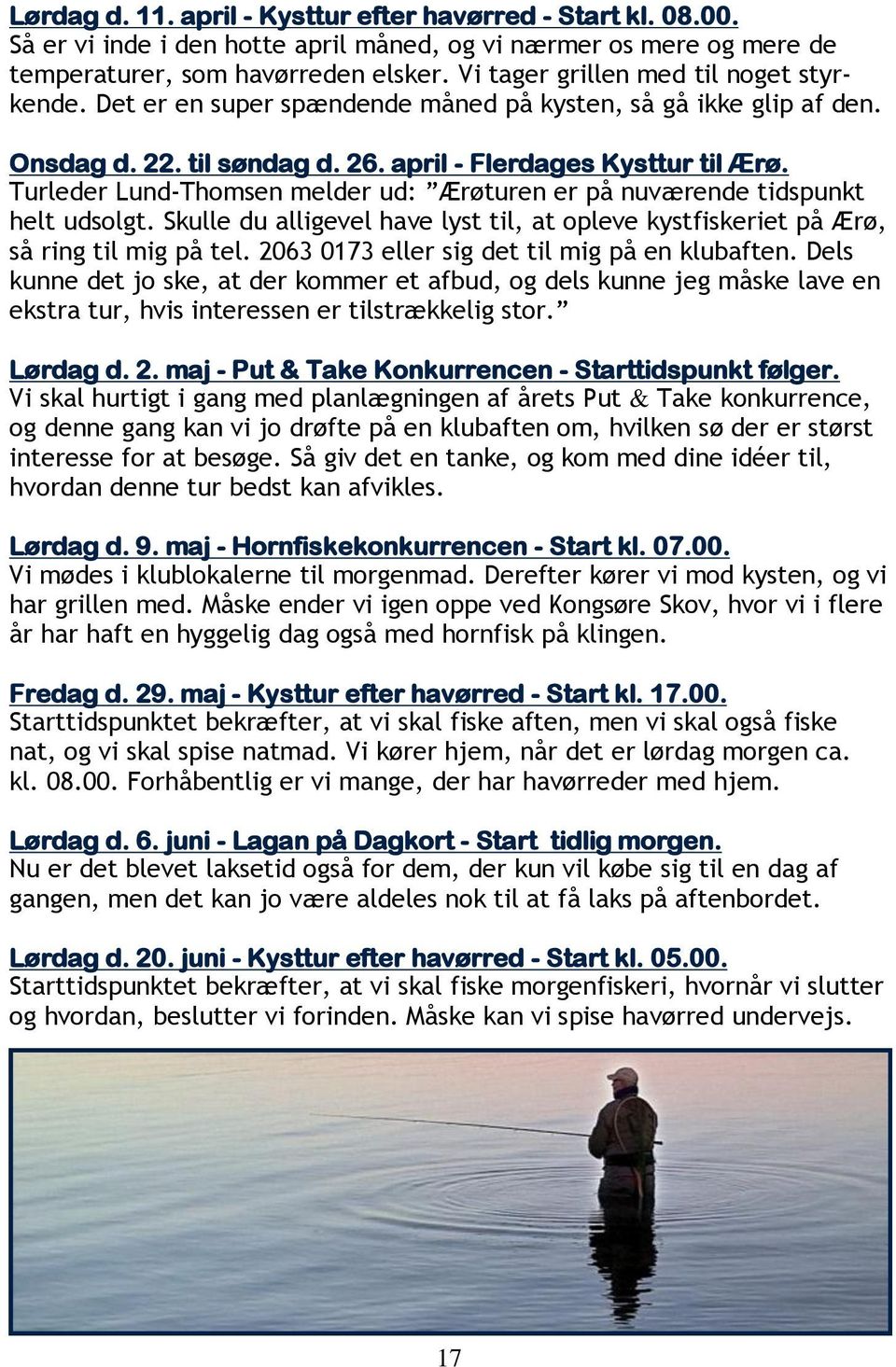 Turleder Lund-Thomsen melder ud: Ærøturen er på nuværende tidspunkt helt udsolgt. Skulle du alligevel have lyst til, at opleve kystfiskeriet på Ærø, så ring til mig på tel.