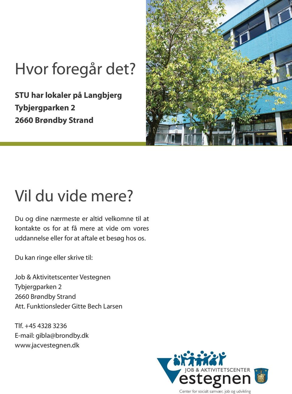 hos os. Du kan ringe eller skrive til: Job & Aktivitetscenter Vestegnen Tybjergparken 2 2660 Brøndby Strand Att.