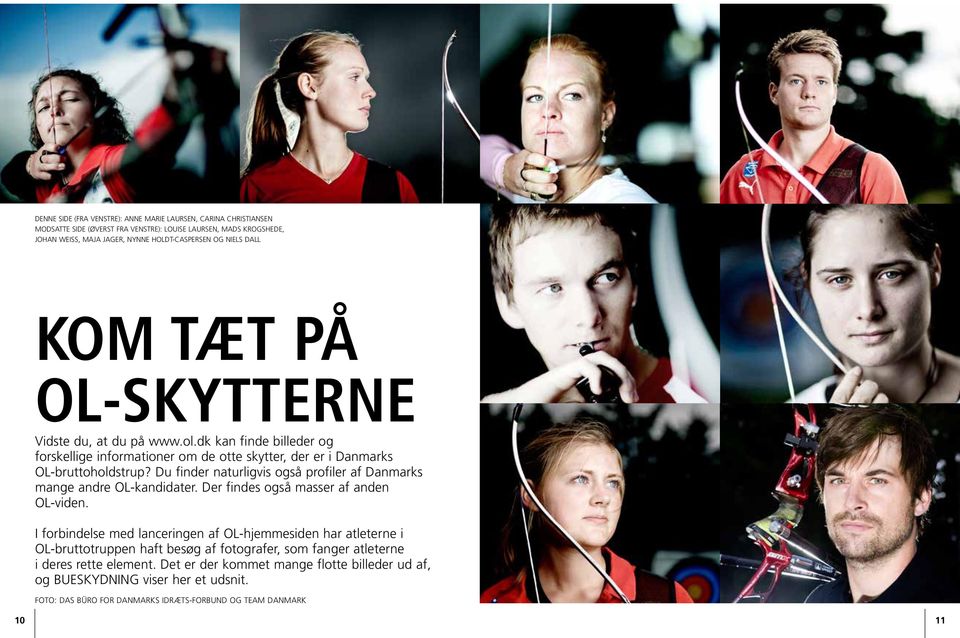 Du finder naturligvis også profiler af Danmarks mange andre OL-kandidater. Der findes også masser af anden OL-viden.