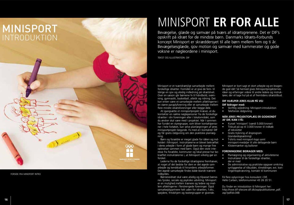 Tekst og illustration: DIF forside fra Minisport intro Minisport er et tværidrætsligt samarbejde mellem forskellige idrætter.