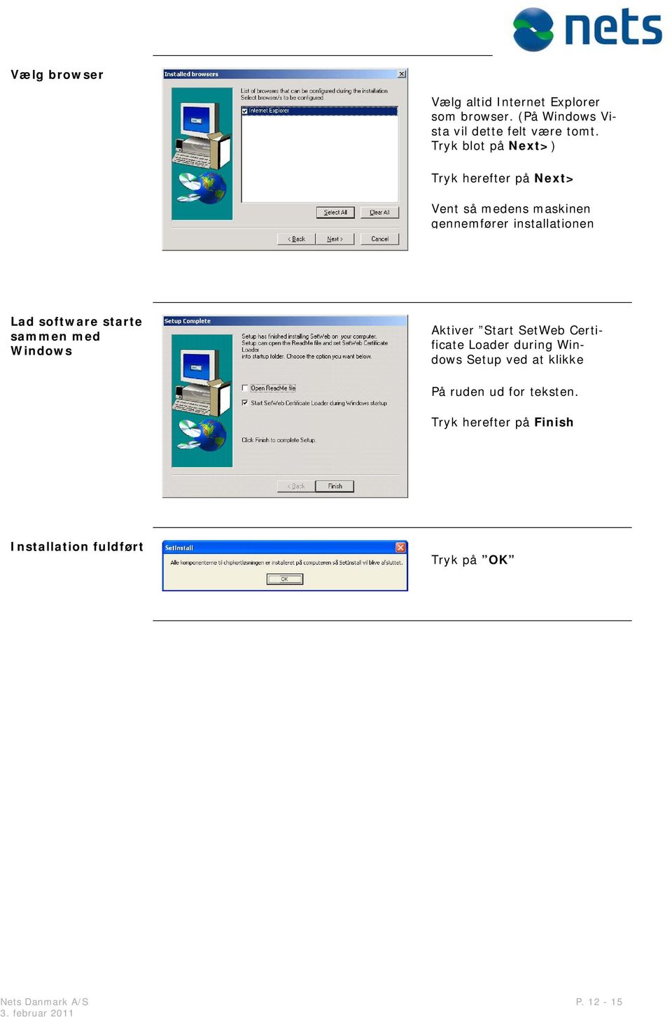 software starte sammen med Windows Aktiver Start SetWeb Certificate Loader during Windows Setup ved