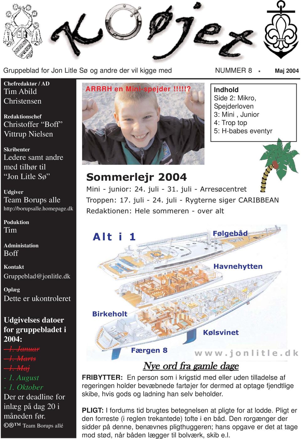 dk Poduktion Tim Administation Boff Kontakt Gruppeblad@jonlitle.dk Sommerlejr 2004 Mini - junior: 24. juli - 31. juli - Arresøcentret Troppen: 17. juli - 24.