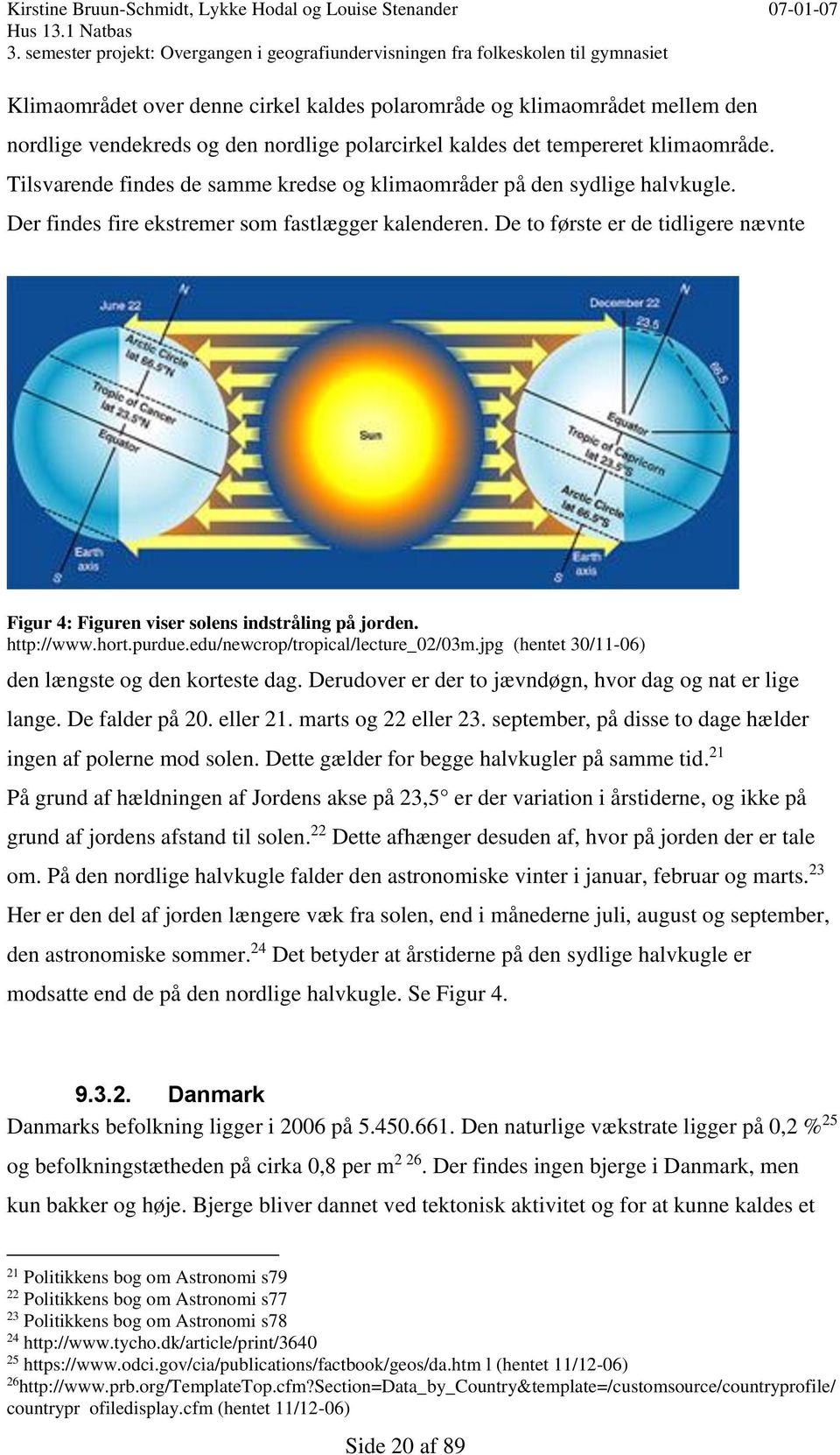 De to første er de tdlgere nævnte Fgur 4: Fguren vser solens ndstrålng på jorden. http://www.hort.purdue.edu/newcrop/tropcal/lecture_0/03m.jpg (hentet 30/11-06) den længste og den korteste dag.