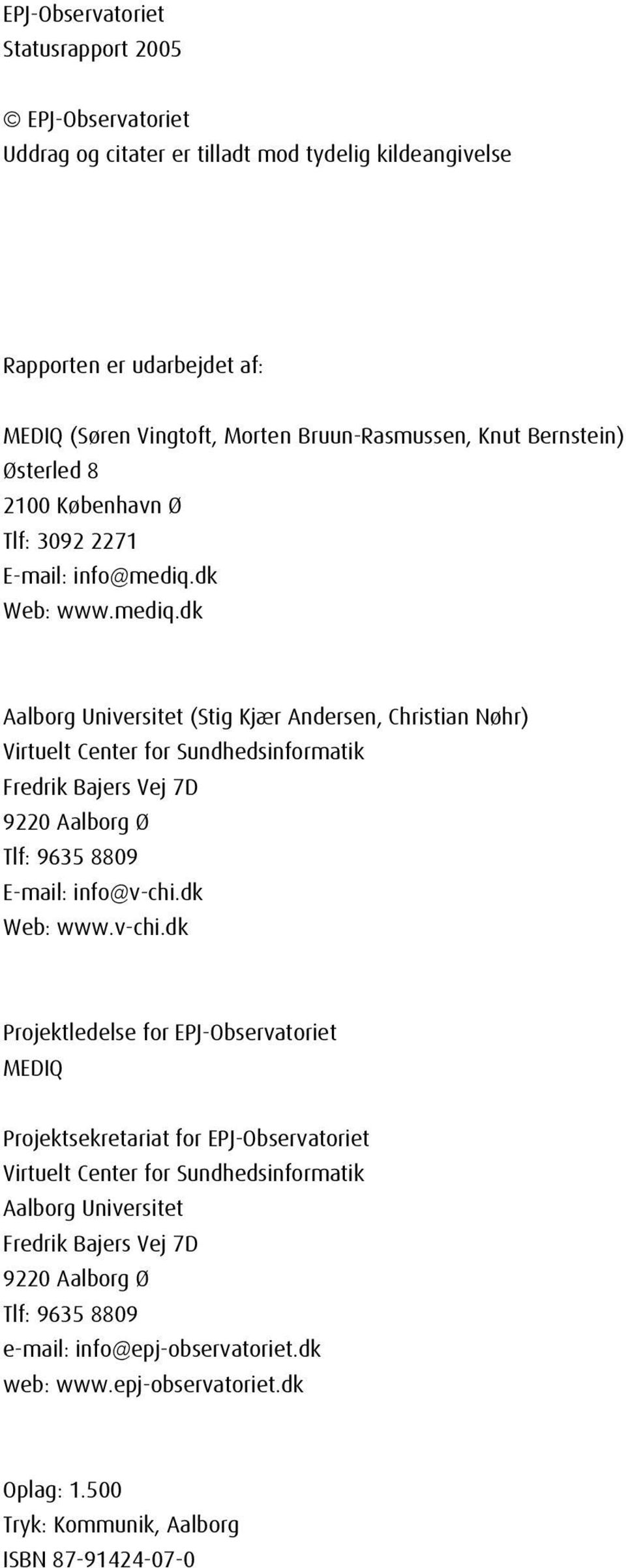 dk Web: www.mediq.dk Aalborg Universitet (Stig Kjær Andersen, Christian Nøhr) Virtuelt Center for Sundhedsinformatik Fredrik Bajers Vej 7D 9220 Aalborg Ø Tlf: 9635 8809 E-mail: info@v-chi.