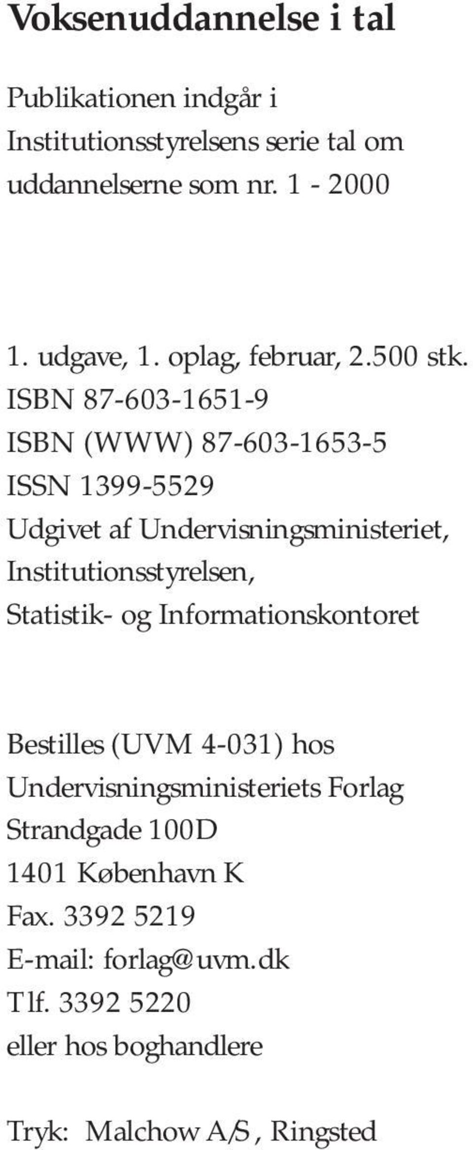 ISBN 87-603-1651-9 ISBN (WWW) 87-603-1653-5 ISSN 1399-5529 Udgivet af Undervisningsministeriet, Institutionsstyrelsen,