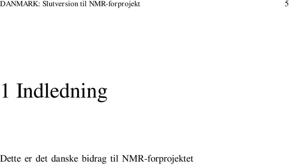 1 Tema Ifølge projektbeskrivelsen fra NMR er formålet med forprojektet at kortlægge eksisterende viden og praksis på området i hvert af de nordiske lande og udarbejde statusrapporter, der afdækker om