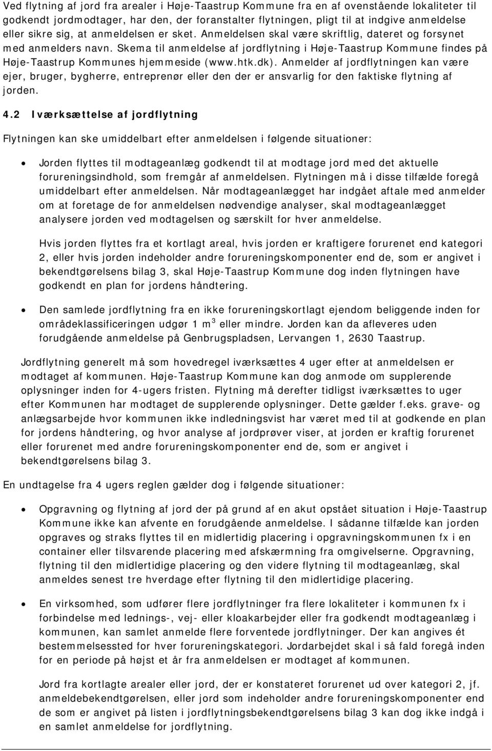 Skema til anmeldelse af jordflytning i Høje-Taastrup Kommune findes på Høje-Taastrup Kommunes hjemmeside (www.htk.dk).