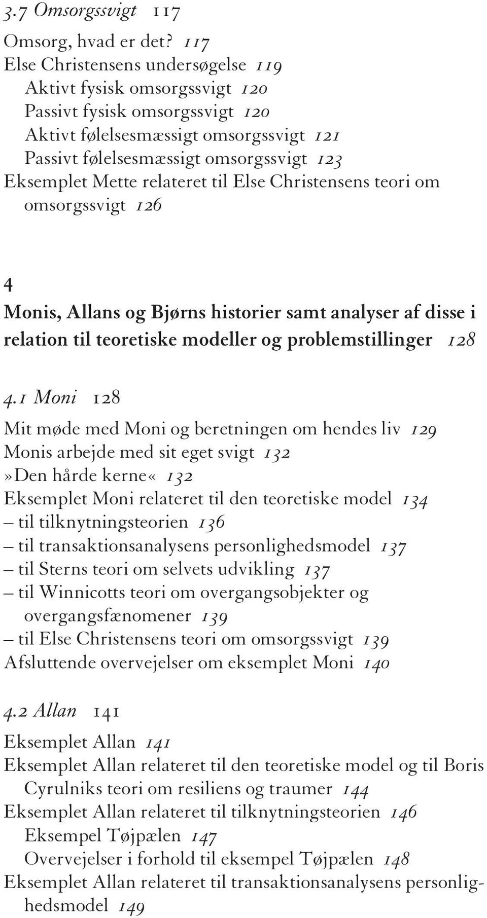 relateret til Else Christensens teori om omsorgssvigt 126 4 Monis, Allans og Bjørns historier samt analyser af disse i relation til teoretiske modeller og problemstillinger 128 4.