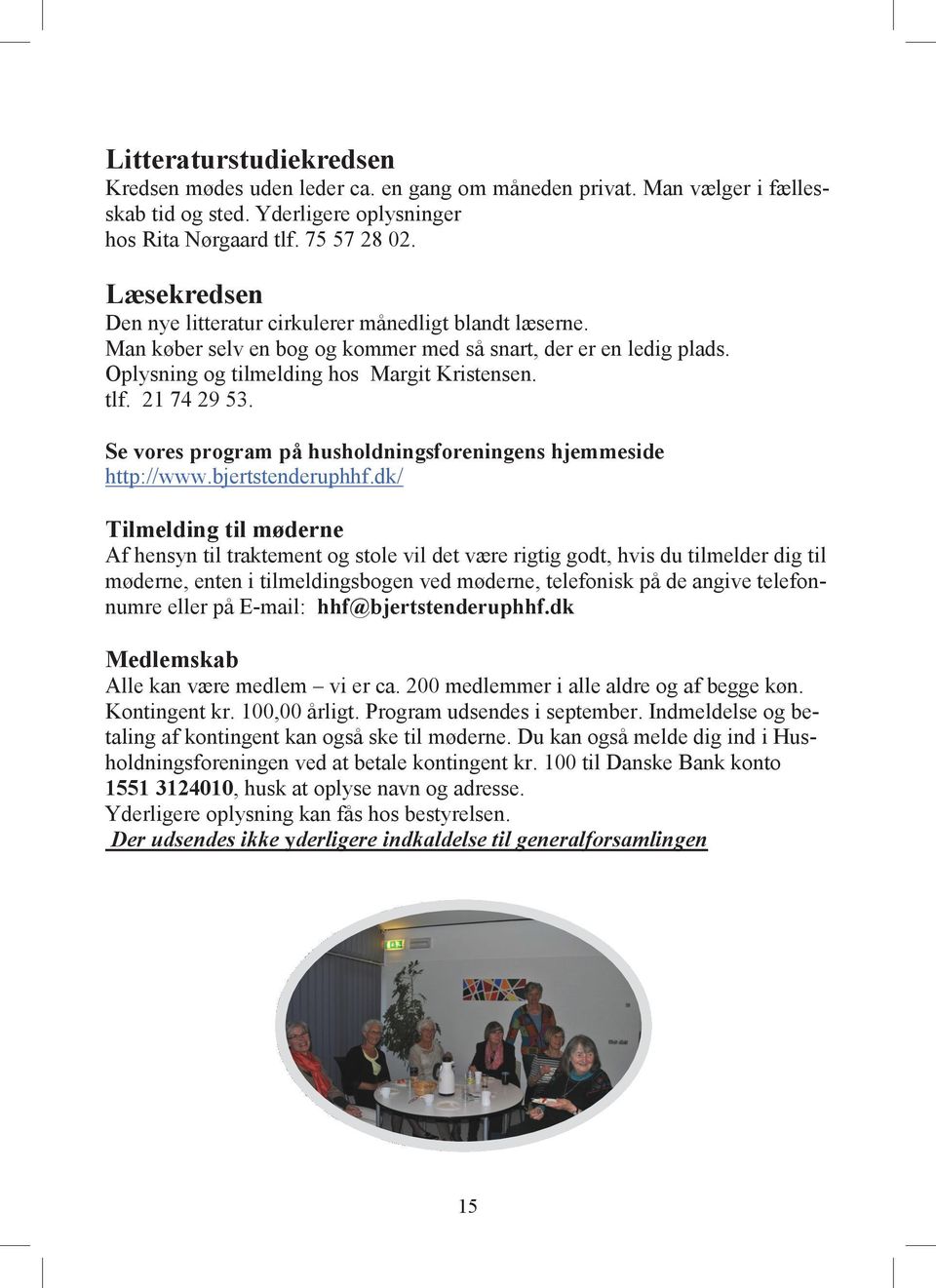 21 74 29 53. Se vores program på husholdningsforeningens hjemmeside http://www.bjertstenderuphhf.