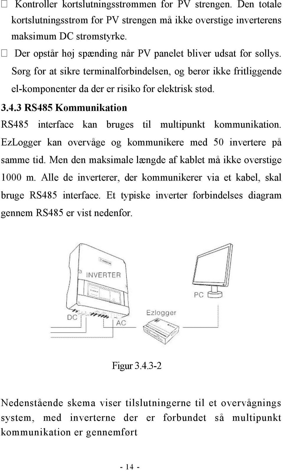 3 RS485 Kommunikation RS485 interface kan bruges til multipunkt kommunikation. EzLogger kan overvåge og kommunikere med 50 invertere på samme tid.