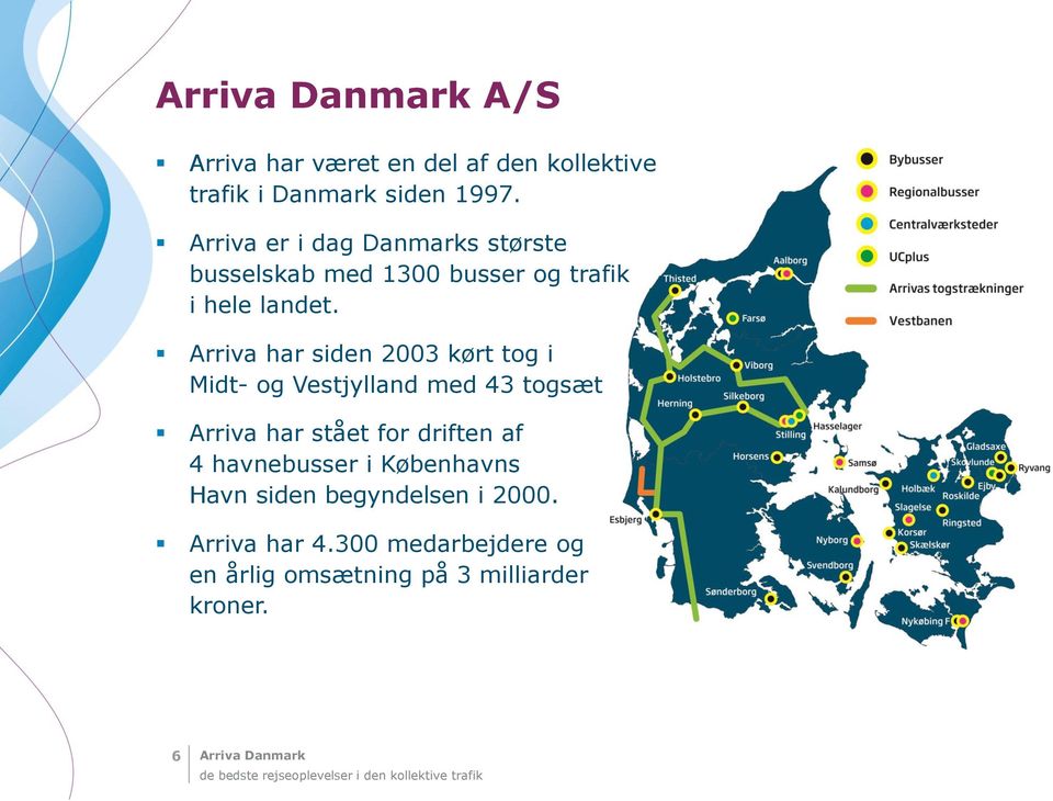 Arriva har siden 2003 kørt tog i Midt- og Vestjylland med 43 togsæt Arriva har stået for driften