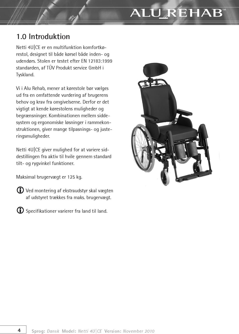 Vi i Alu Rehab, mener at kørestole bør vælges ud fra en omfattende vurdering af brugerens behov og krav fra omgivelserne. Derfor er det vigtigt at kende kørestolens muligheder og begrænsninger.