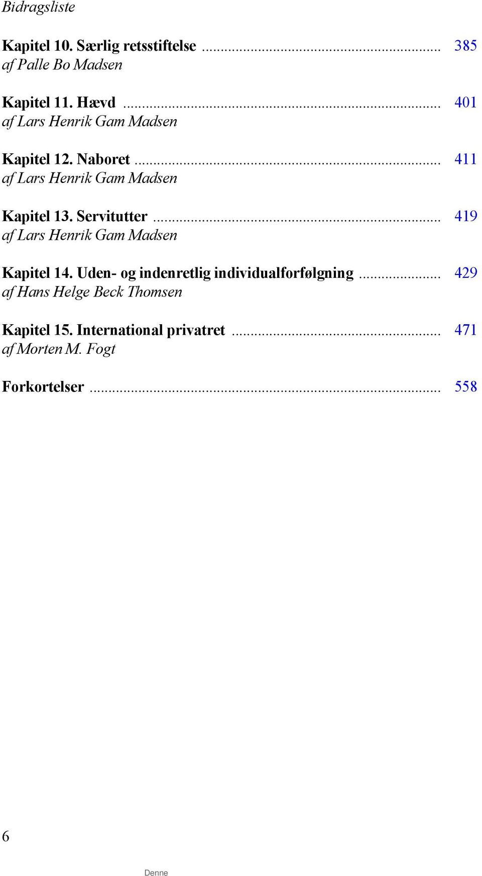 Servitutter... 419 af Lars Henrik Gam Madsen Kapitel 14. Uden- og indenretlig individualforfølgning.