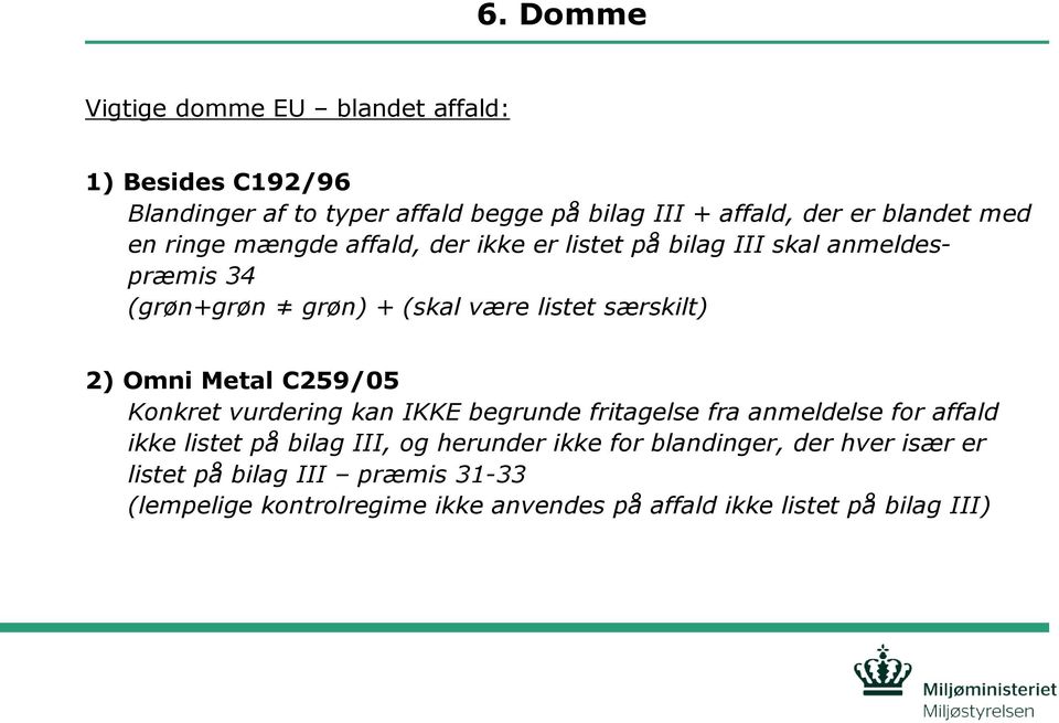 Omni Metal C259/05 Konkret vurdering kan IKKE begrunde fritagelse fra anmeldelse for affald ikke listet på bilag III, og herunder ikke