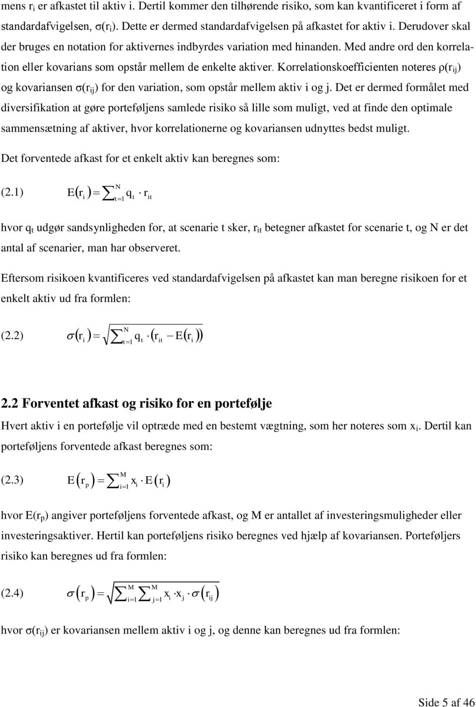 Korrelationskoefficienten noteres ρ(r ij ) og kovariansen σ(r ij ) for den variation, som opstår mellem aktiv i og j.
