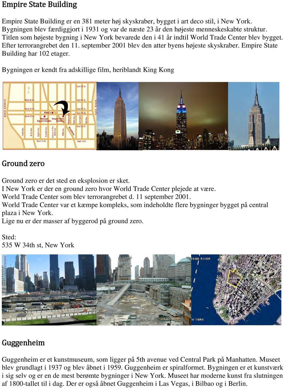 Efter terrorangrebet den 11. september 2001 blev den atter byens højeste skyskraber. Empire State Building har 102 etager.