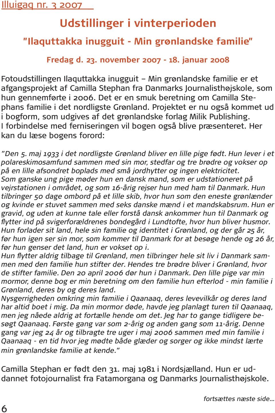 Det er en smuk beretning om Camilla Stephans familie i det nordligste Grønland. Projektet er nu også kommet ud i bogform, som udgives af det grønlandske forlag Milik Publishing.