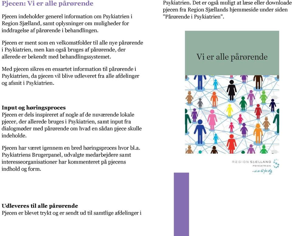 Det er også muligt at læse eller downloade pjecen fra Region Sjællands hjemmeside under siden Pårørende i Psykiatrien.