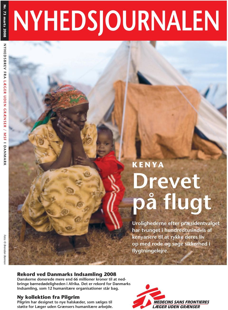 Rekord ved Danmarks Indsamling 2008 Danskerne donerede mere end 66 millioner kroner til at nedbringe børnedødeligheden i Afrika.