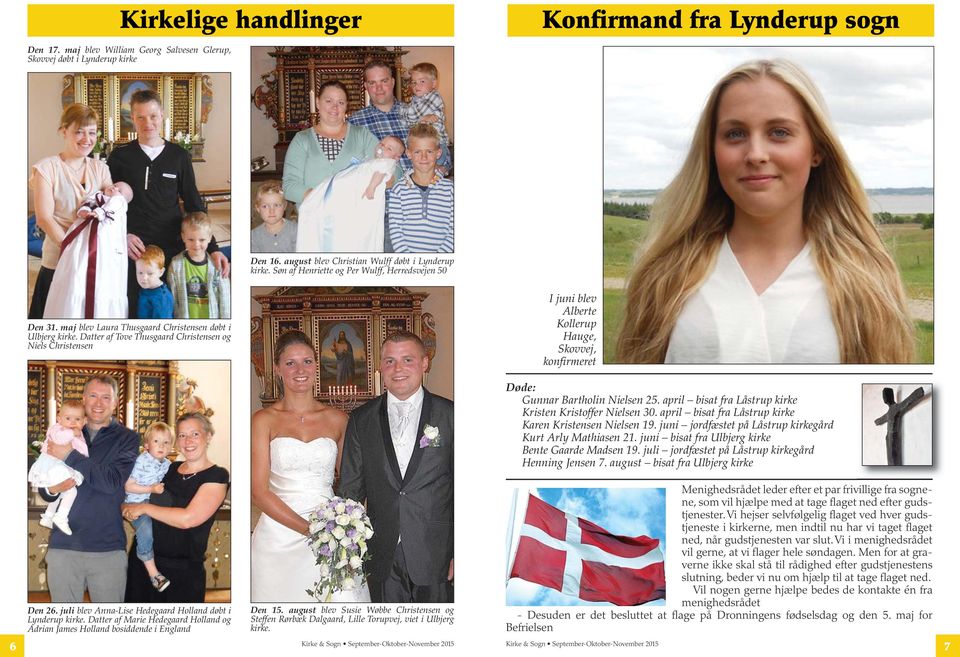 Datter af Tove Thusgaard Christensen og Niels Christensen I juni blev Alberte Kollerup Hauge, Skovvej, konfirmeret Den 26. juli blev Anna-Lise Hedegaard Holland døbt i Lynderup kirke.