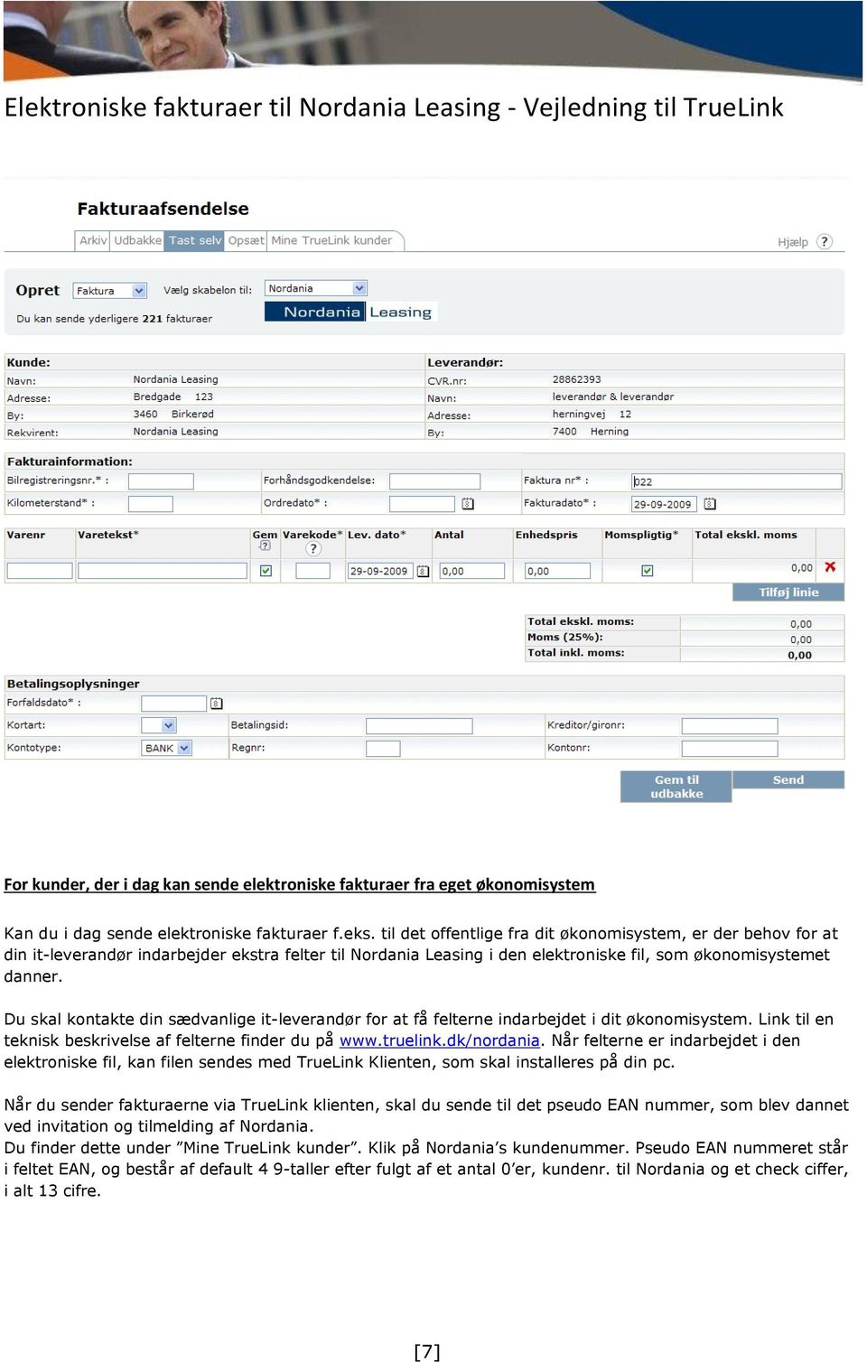 Du skal kontakte din sædvanlige it-leverandør for at få felterne indarbejdet i dit økonomisystem. Link til en teknisk beskrivelse af felterne finder du på www.truelink.dk/nordania.