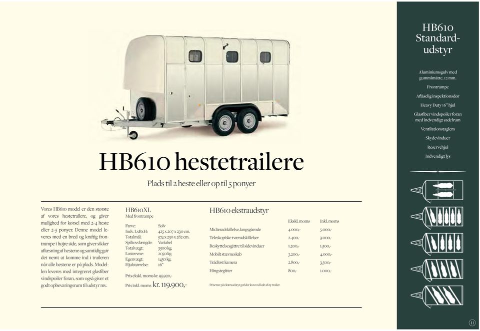 heste eller op til 5 ponyer Vores HB610 model er den største af vores hestetrailere, og giver mulighed for kørsel med 2-4 heste eller 2-5 ponyer.