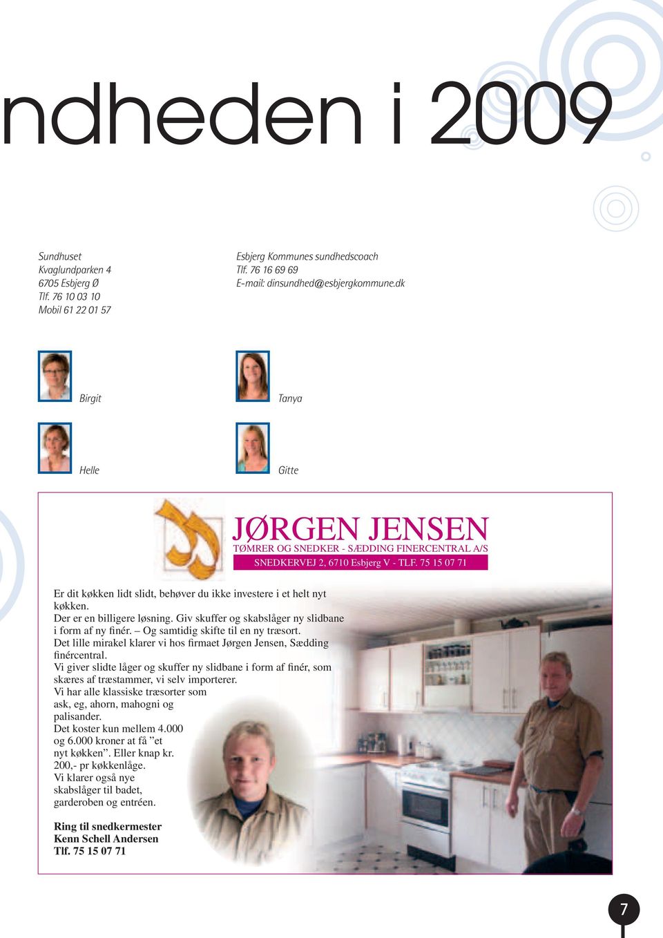 Og samtidig skifte til en ny træsort. Det lille mirakel klarer vi hos firmaet Jørgen Jensen, Sædding finércentral.